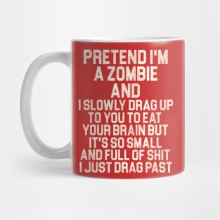 Pretend I'm a Zombie... Mug